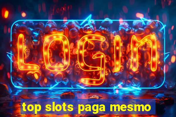 top slots paga mesmo